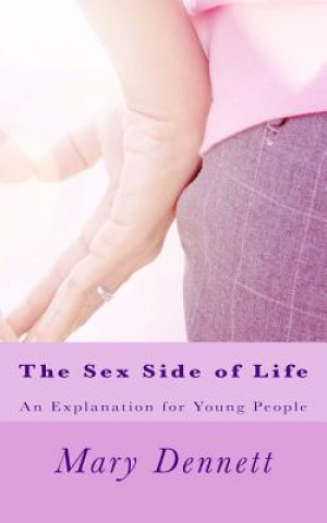 Carte The Sex Side of Life: An Explanation for Young People Mary Ware Dennett