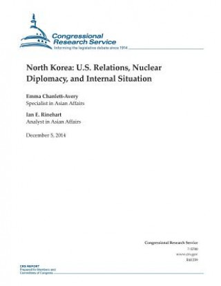 Kniha North Korea: U.S. Relations, Nuclear Diplomacy, and Internal Situation Congressional Research Service