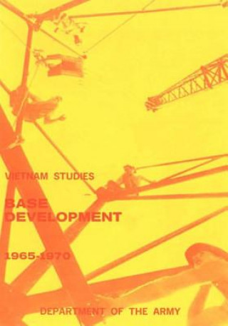 Book Vietnam Studies: Base Development 1965-1970 (in South Vietnam) Department of the Army