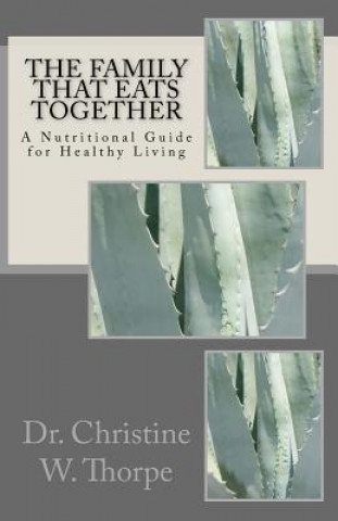 Knjiga The Family That Eats Together: A Nutritional Guide for Healthy Living Dr Christine W Thorpe