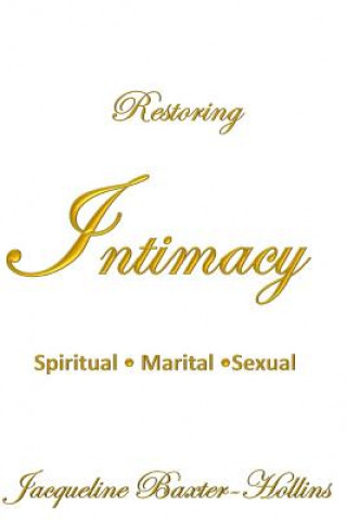 Kniha Restoring Intimacy: Spiritual, Marital, Sexual Mrs Jacqueline Baxter Hollins