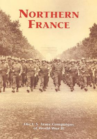 Kniha The U.S. Army Campaigns of World War II: Northern France U S Army Center of Military History