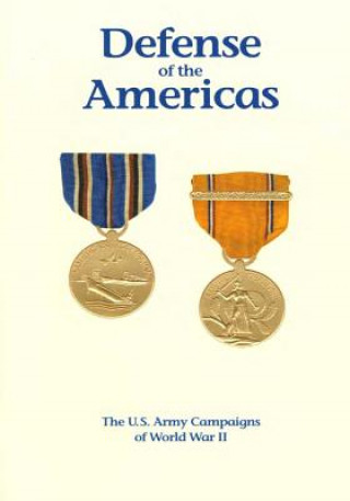 Kniha The U.S. Army Campaigns of World War II: Defense of the Americas U S Army Center of Military History