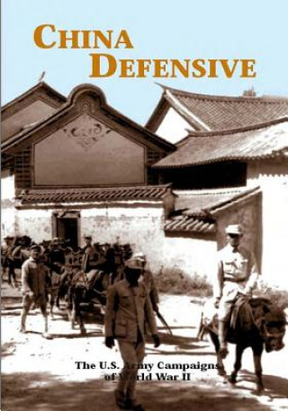 Книга The U.S. Army Campaigns of World War II: China Defensive U S Army Center of Military History