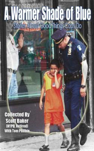 Könyv A Warmer Shade Of Blue: Stories About Good Things Cops Do Scott Baker