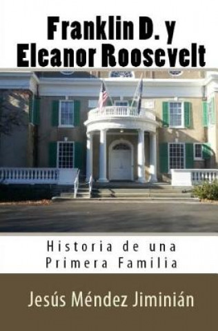 Carte Franklin D. y Eleanor Roosevelt: Historia de una Primera Familia Jesus Mendez Jiminian