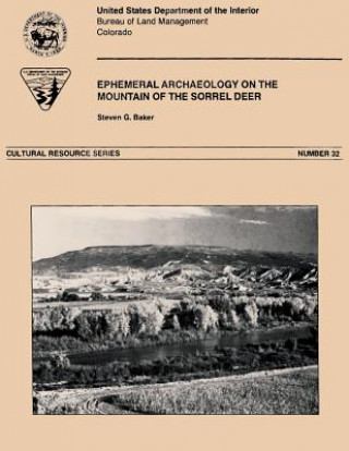 Kniha Ephemeral Archaeology on the Mountain of the Sorrel Deer, Delta County, Colorado Steven G Baker