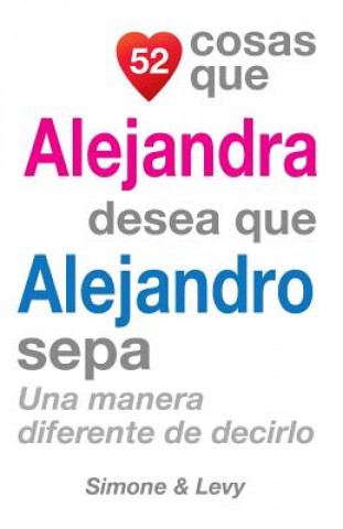 Książka 52 Cosas Que Alejandra Desea Que Alejandro Sepa: Una Manera Diferente de Decirlo J L Leyva