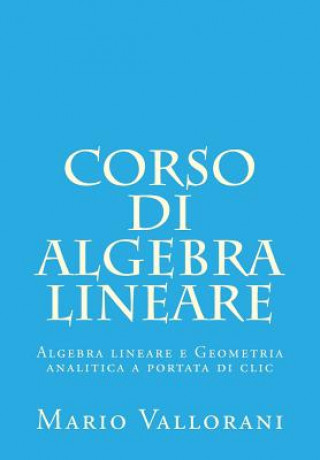 Carte Corso di Algebra lineare: Algebra lineare e Geometria analitica a portata di clic Mario Vallorani