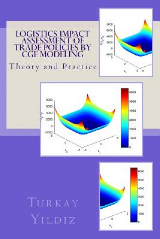 Könyv Logistics Impact Assessment of Trade Policies by CGE Modeling: Theory and Practice Turkay Yildiz