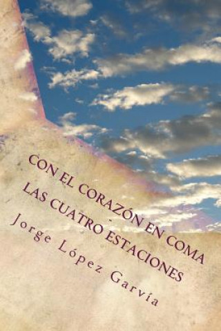 Libro Con el corazón en coma: Las cuatro estaciones Jorge Lopez Garvia