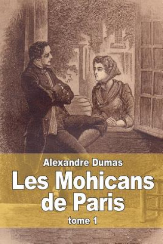 Könyv Les Mohicans de Paris: Tome 1 Alexandre Dumas