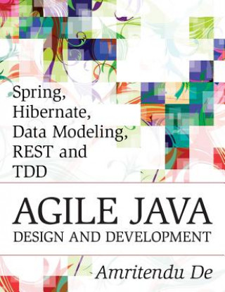Könyv Spring, Hibernate, Data Modeling, REST and TDD: Agile Java Design and Development Amritendu De