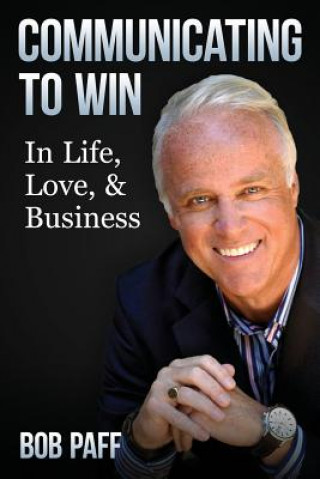 Kniha Communicating To Win: In Life, Love, and Business Bob Paff