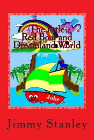 Carte The little Red Boat and Dreamland World: The little Red Boat and Dreamland World Jimmy L Stanley
