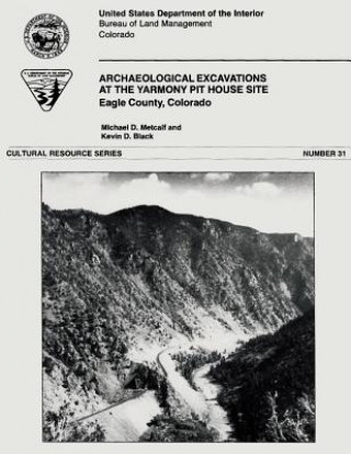 Book Archaeological Excavations at the Yarmony Pit House Site Eagle County, Colorado Michael D Metcalf