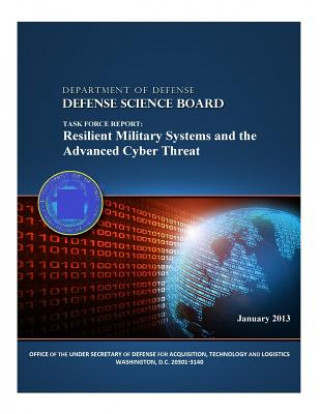 Könyv Task Force Report: Resilient Military Systems and the Advanced Cyber Threat (Color) Office of the Under Secretary of Defense