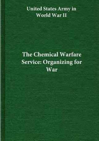 Kniha The Chemical Warfare Service: Organizing for War Center of Military History United States