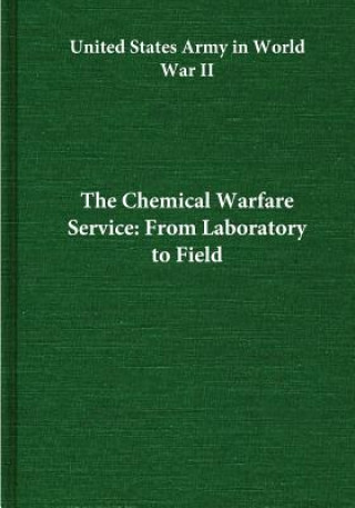 Książka The Chemical Warfare Service: From Laboratory to Field Center of Military History United States