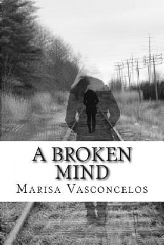 Kniha A Broken Mind: A Book of Poems Marisa D Vasconcelos