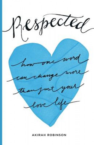 Carte Respected: How One Word Can Change More Than Just Your Love Life Akirah Robinson