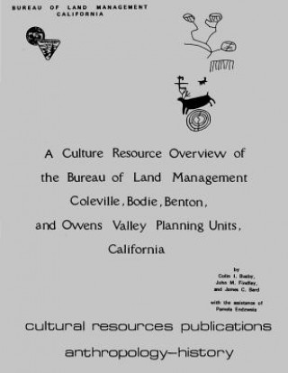 Könyv A Culture Resource Overview of the Bureau of Land Management Coleville, Bodie, Benton, and Owens Valley Planning Units, California Bureau of Land Management California