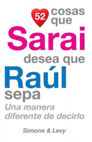 Kniha 52 Cosas Que Sarai Desea Que Raúl Sepa: Una Manera Diferente de Decirlo J L Leyva