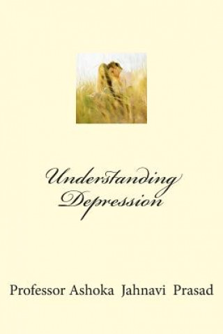 Kniha Understanding Depression Ashoka Jahnavi Prasad
