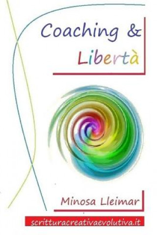 Könyv Coaching & Libert?: Percorsi di Libert? Applicata Minosa Lleimar