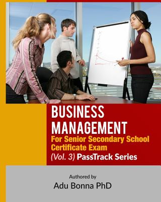 Książka Business Management For Senior Secondary School Certificate Exam (Vol. 3): : PassTrack Series (Vol, 3) Dr Adu Bonna