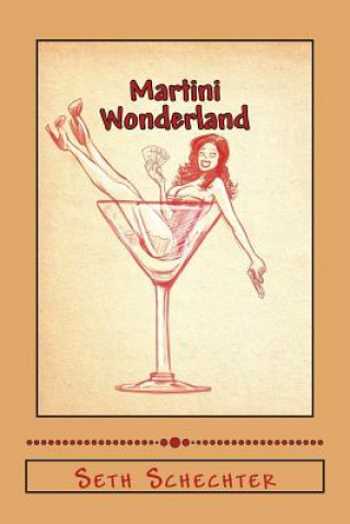 Carte Martini Wonderland: My Strange Adventures Inside the Grey Goose Goldmine Seth Schechter