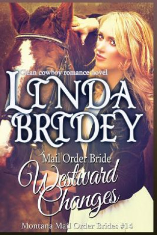 Książka Mail Order Bride - Westward Changes: A Clean Cowboy Romance Novel Linda Bridey