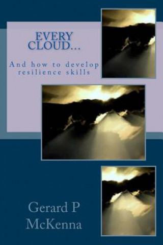 Kniha Every Cloud.....: How to Develop Resilience Gerard P McKenna