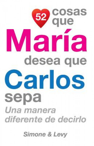 Libro 52 Cosas Que María Desea Que Carlos Sepa: Una Manera Diferente de Decirlo J L Leyva