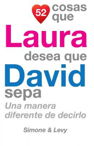 Könyv 52 Cosas Que Laura Desea Que David Sepa: Una Manera Diferente de Decirlo J L Leyva