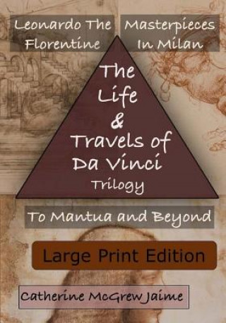 Kniha The Life and Travels of Da Vinci Trilogy: {Large Print Edition} Mrs Catherine McGrew Jaime