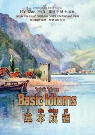 Kniha Basic Idioms (Traditional Chinese): 08 Tongyong Pinyin with IPA Paperback B&w H y Xiao Phd