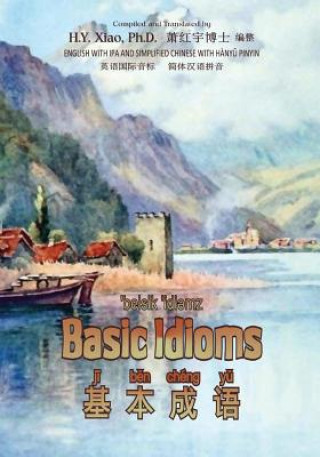 Carte Basic Idioms (Simplified Chinese): 10 Hanyu Pinyin with IPA Paperback B&w H y Xiao Phd