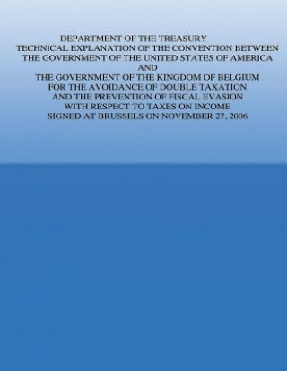 Könyv Department of the Treasury Technical Explanation of the Convention Between the Government of the United States of America and the Government of the Ki U S Government