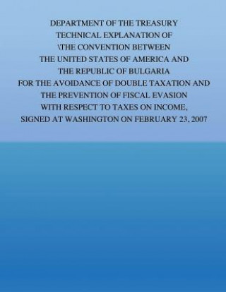 Buch Department of the Treasury Technical Explanation of the Convention Between the Government of the United States of America and the Republic of Bulgaria United States Government