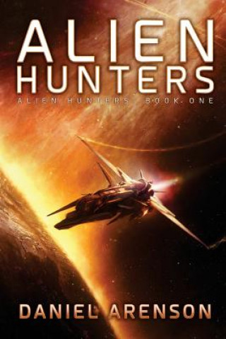 Knjiga Alien Hunters: Alien Hunters Book 1 Daniel Arenson