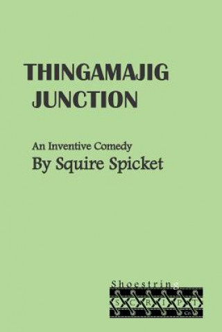 Buch Thingamajig Junction: An Inventive Comedy for Middle School Theatre (Ages 11-14) Squire Spicket