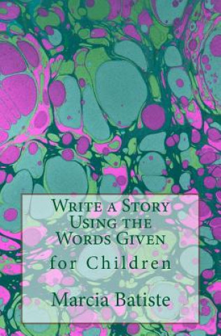 Kniha Write a Story Using the Words Given: for Children Marcia Batiste