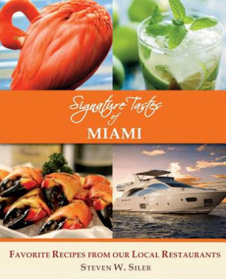 Livre Signature Tastes of Miami: Favorite Recipes of our Local Ingredients Steven W Siler