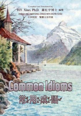 Könyv Common Idioms (Traditional Chinese): 02 Zhuyin Fuhao (Bopomofo) Paperback B&w H y Xiao Phd