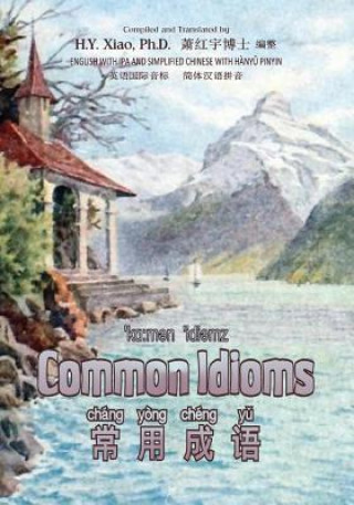 Kniha Common Idioms (Simplified Chinese): 10 Hanyu Pinyin with IPA Paperback B&w H y Xiao Phd
