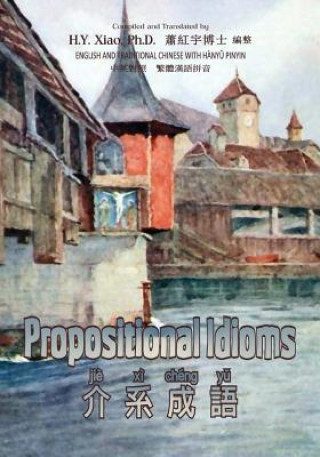Carte Propositional Idioms (Traditional Chinese): 04 Hanyu Pinyin Paperback B&w H y Xiao Phd