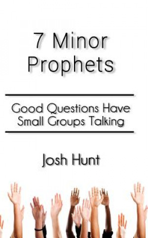 Książka 7 Minor Prophets: Good Questions Have Small Groups Talking Josh Hunt