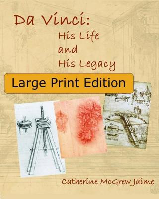 Könyv Da Vinci: His Life and His Legacy: {Large Print Edition} Mrs Catherine McGrew Jaime
