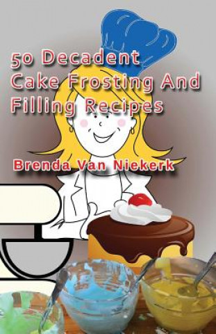 Книга 50 Decadent Cake Frosting And Filling Recipes Brenda Van Niekerk